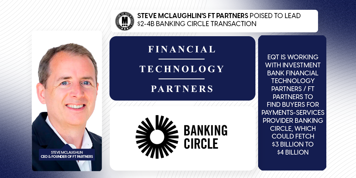 Steve McLaughlin s FT Partners Poised to Lead 2 4B Banking Circle Transaction